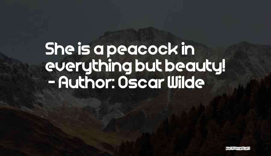 Oscar Wilde Quotes: She Is A Peacock In Everything But Beauty!