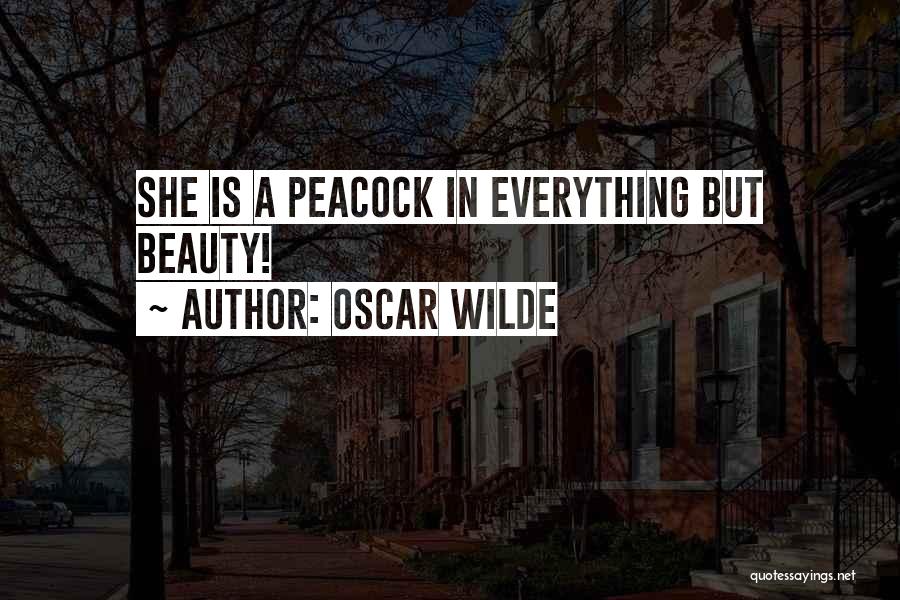Oscar Wilde Quotes: She Is A Peacock In Everything But Beauty!
