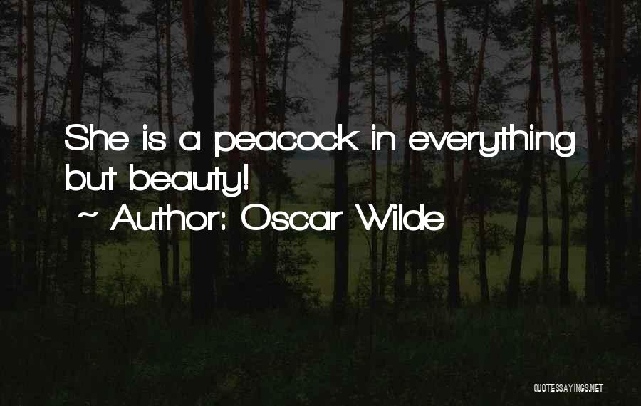Oscar Wilde Quotes: She Is A Peacock In Everything But Beauty!