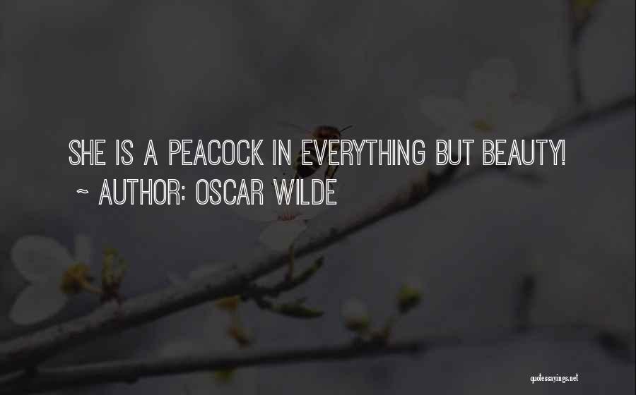 Oscar Wilde Quotes: She Is A Peacock In Everything But Beauty!