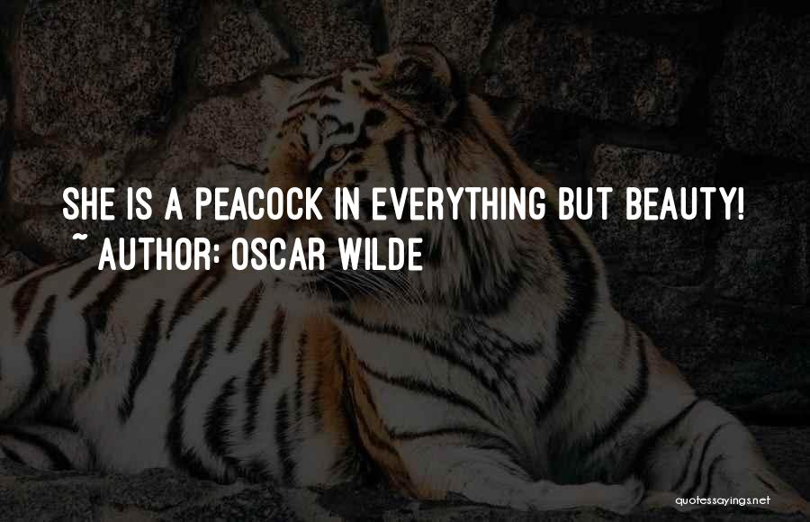 Oscar Wilde Quotes: She Is A Peacock In Everything But Beauty!