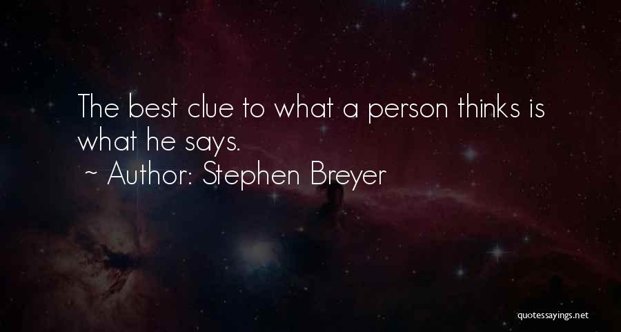 Stephen Breyer Quotes: The Best Clue To What A Person Thinks Is What He Says.