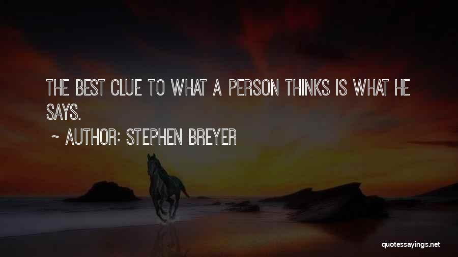 Stephen Breyer Quotes: The Best Clue To What A Person Thinks Is What He Says.
