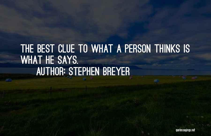 Stephen Breyer Quotes: The Best Clue To What A Person Thinks Is What He Says.