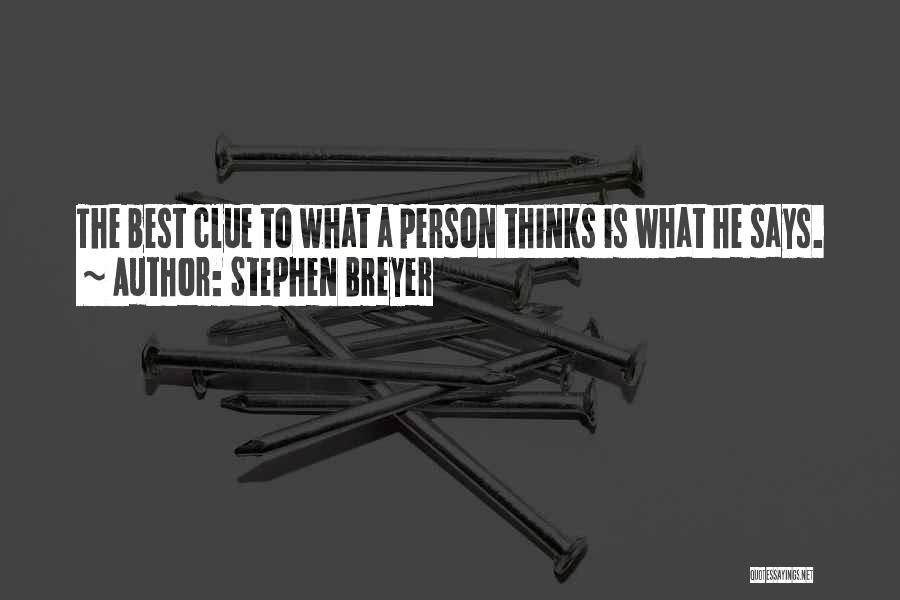 Stephen Breyer Quotes: The Best Clue To What A Person Thinks Is What He Says.