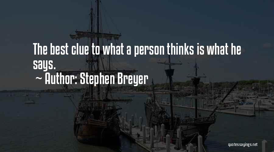 Stephen Breyer Quotes: The Best Clue To What A Person Thinks Is What He Says.