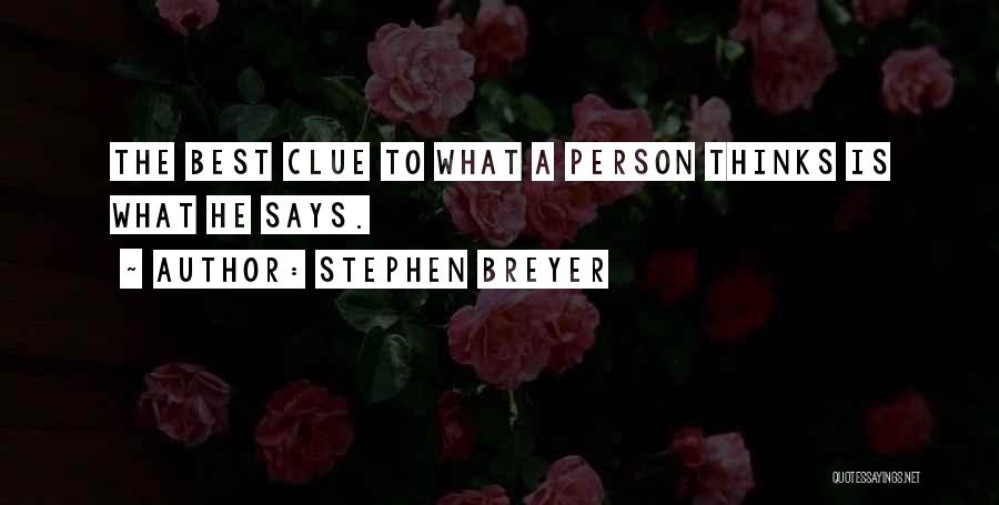 Stephen Breyer Quotes: The Best Clue To What A Person Thinks Is What He Says.