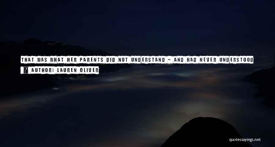 Lauren Oliver Quotes: That Was What Her Parents Did Not Understand - And Had Never Understood - About Stories. Liza Told Herself Storied