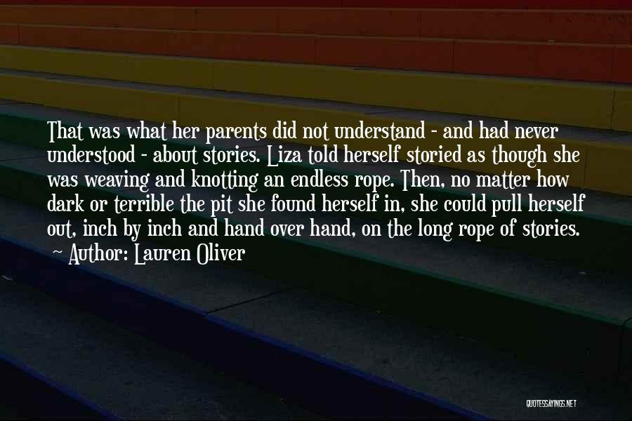 Lauren Oliver Quotes: That Was What Her Parents Did Not Understand - And Had Never Understood - About Stories. Liza Told Herself Storied