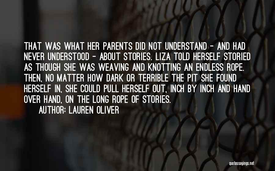Lauren Oliver Quotes: That Was What Her Parents Did Not Understand - And Had Never Understood - About Stories. Liza Told Herself Storied