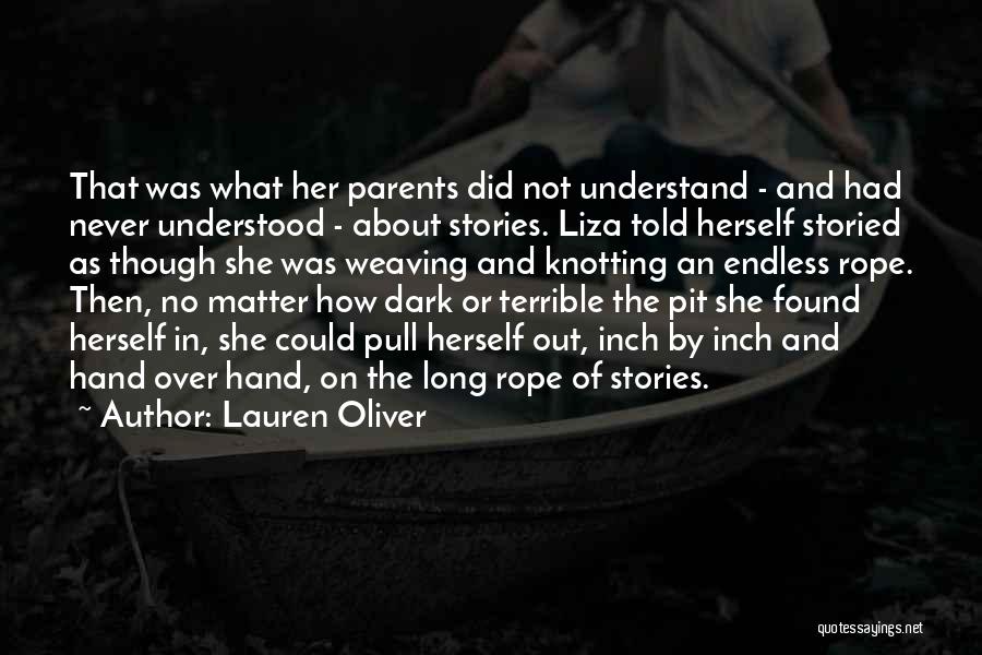 Lauren Oliver Quotes: That Was What Her Parents Did Not Understand - And Had Never Understood - About Stories. Liza Told Herself Storied