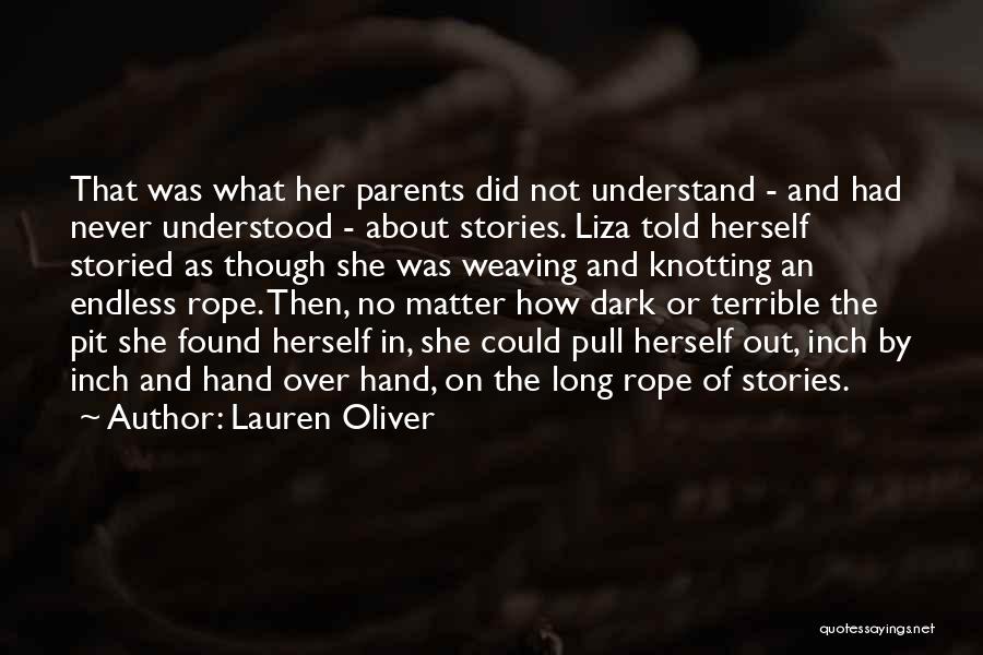 Lauren Oliver Quotes: That Was What Her Parents Did Not Understand - And Had Never Understood - About Stories. Liza Told Herself Storied