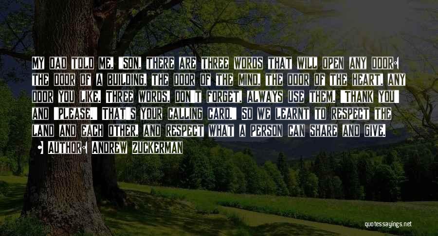 Andrew Zuckerman Quotes: My Dad Told Me, Son, There Are Three Words That Will Open Any Door: The Door Of A Building, The