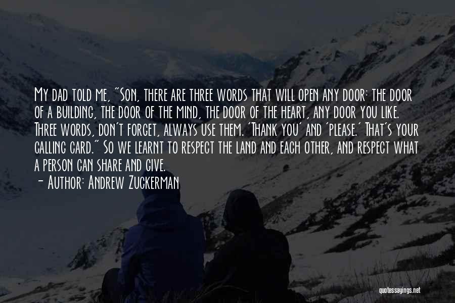 Andrew Zuckerman Quotes: My Dad Told Me, Son, There Are Three Words That Will Open Any Door: The Door Of A Building, The