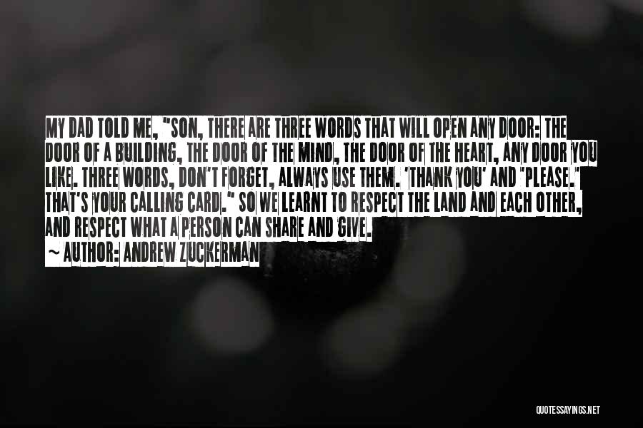 Andrew Zuckerman Quotes: My Dad Told Me, Son, There Are Three Words That Will Open Any Door: The Door Of A Building, The