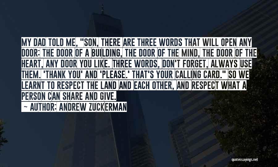 Andrew Zuckerman Quotes: My Dad Told Me, Son, There Are Three Words That Will Open Any Door: The Door Of A Building, The
