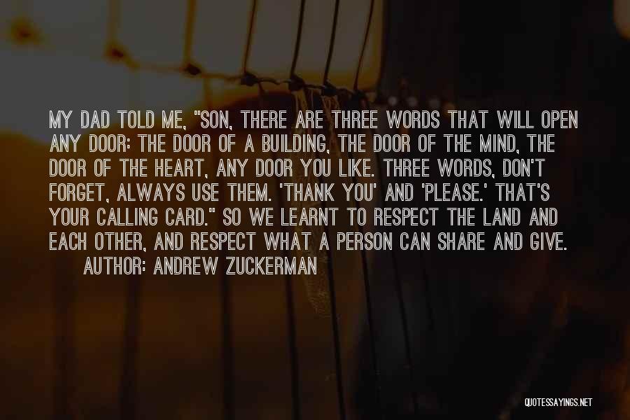 Andrew Zuckerman Quotes: My Dad Told Me, Son, There Are Three Words That Will Open Any Door: The Door Of A Building, The