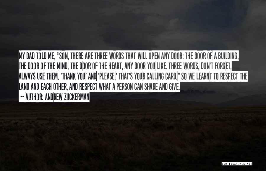 Andrew Zuckerman Quotes: My Dad Told Me, Son, There Are Three Words That Will Open Any Door: The Door Of A Building, The