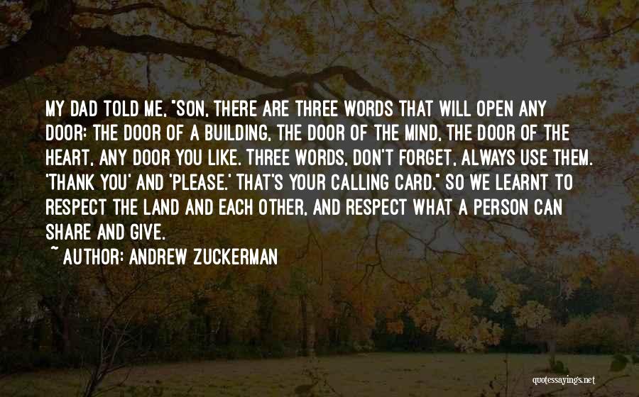 Andrew Zuckerman Quotes: My Dad Told Me, Son, There Are Three Words That Will Open Any Door: The Door Of A Building, The