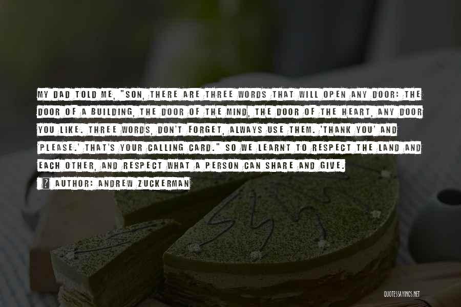 Andrew Zuckerman Quotes: My Dad Told Me, Son, There Are Three Words That Will Open Any Door: The Door Of A Building, The