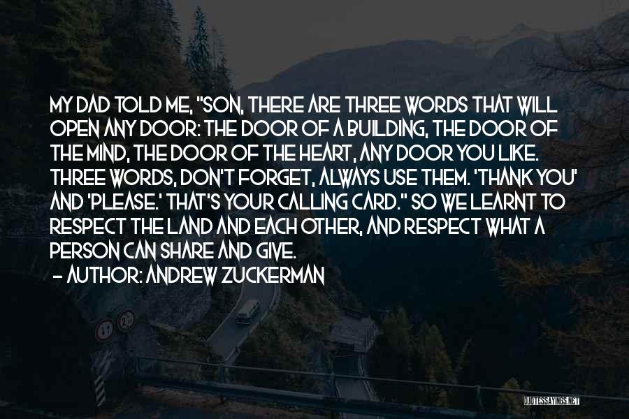 Andrew Zuckerman Quotes: My Dad Told Me, Son, There Are Three Words That Will Open Any Door: The Door Of A Building, The