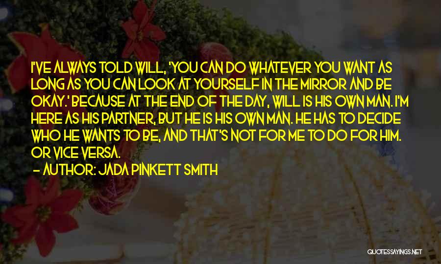 Jada Pinkett Smith Quotes: I've Always Told Will, 'you Can Do Whatever You Want As Long As You Can Look At Yourself In The