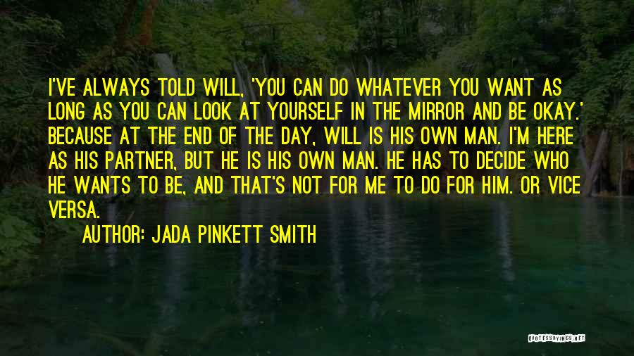 Jada Pinkett Smith Quotes: I've Always Told Will, 'you Can Do Whatever You Want As Long As You Can Look At Yourself In The