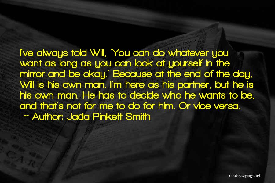 Jada Pinkett Smith Quotes: I've Always Told Will, 'you Can Do Whatever You Want As Long As You Can Look At Yourself In The