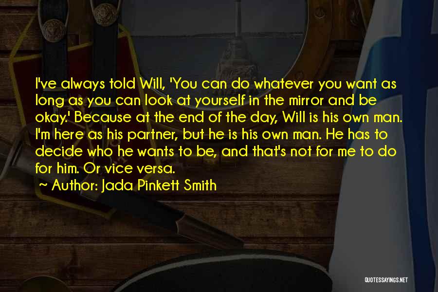Jada Pinkett Smith Quotes: I've Always Told Will, 'you Can Do Whatever You Want As Long As You Can Look At Yourself In The