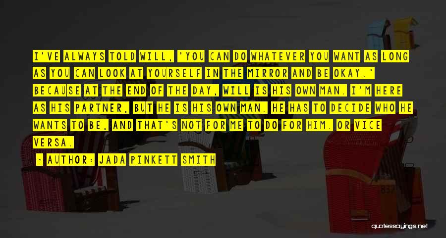 Jada Pinkett Smith Quotes: I've Always Told Will, 'you Can Do Whatever You Want As Long As You Can Look At Yourself In The