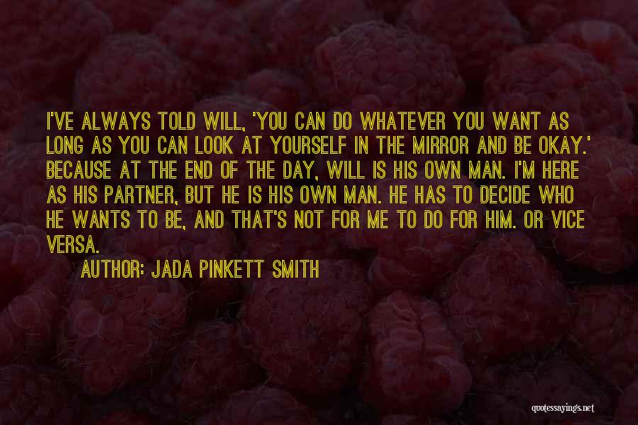 Jada Pinkett Smith Quotes: I've Always Told Will, 'you Can Do Whatever You Want As Long As You Can Look At Yourself In The