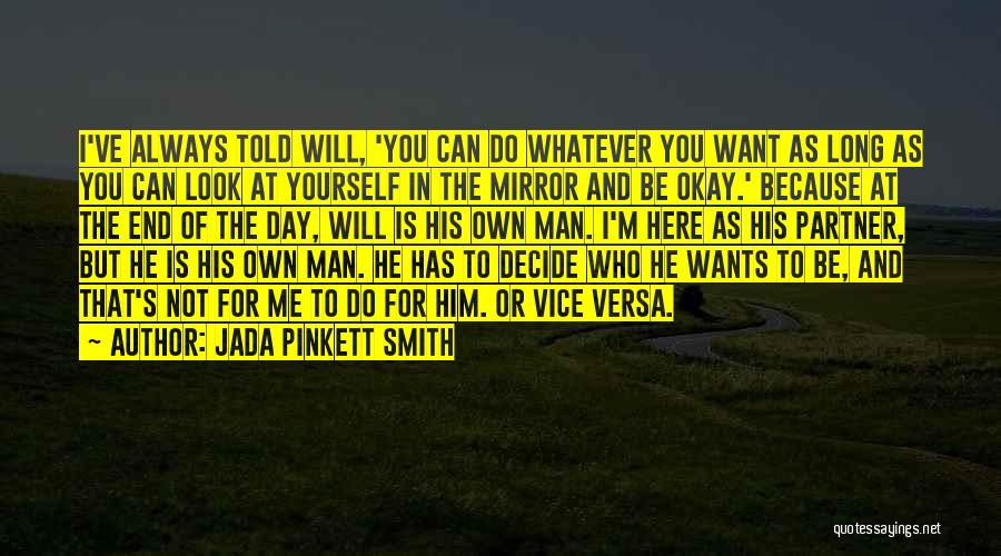 Jada Pinkett Smith Quotes: I've Always Told Will, 'you Can Do Whatever You Want As Long As You Can Look At Yourself In The