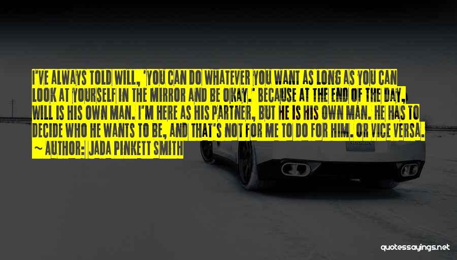 Jada Pinkett Smith Quotes: I've Always Told Will, 'you Can Do Whatever You Want As Long As You Can Look At Yourself In The