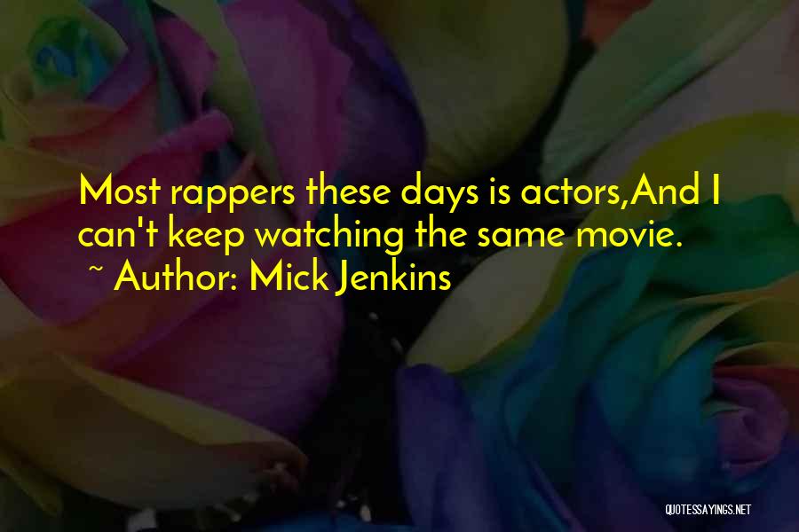 Mick Jenkins Quotes: Most Rappers These Days Is Actors,and I Can't Keep Watching The Same Movie.