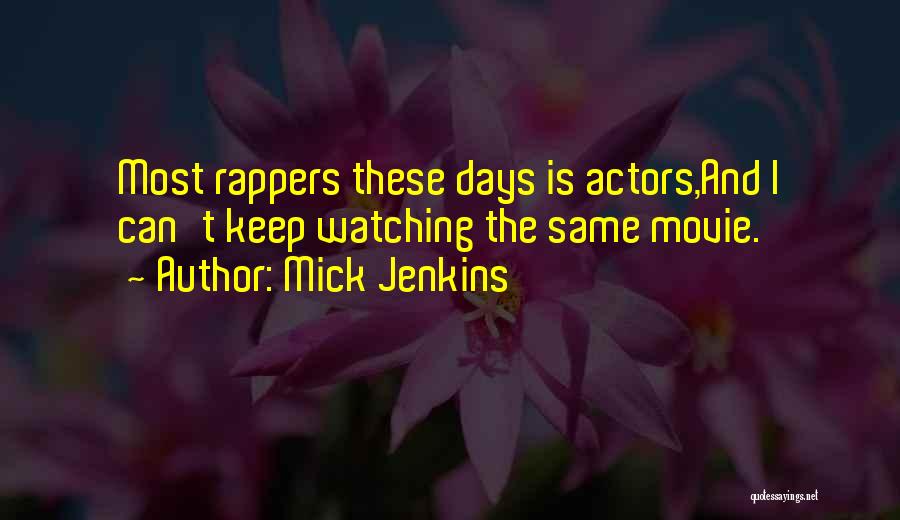 Mick Jenkins Quotes: Most Rappers These Days Is Actors,and I Can't Keep Watching The Same Movie.