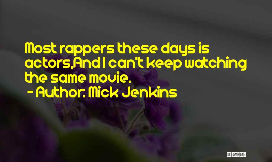 Mick Jenkins Quotes: Most Rappers These Days Is Actors,and I Can't Keep Watching The Same Movie.