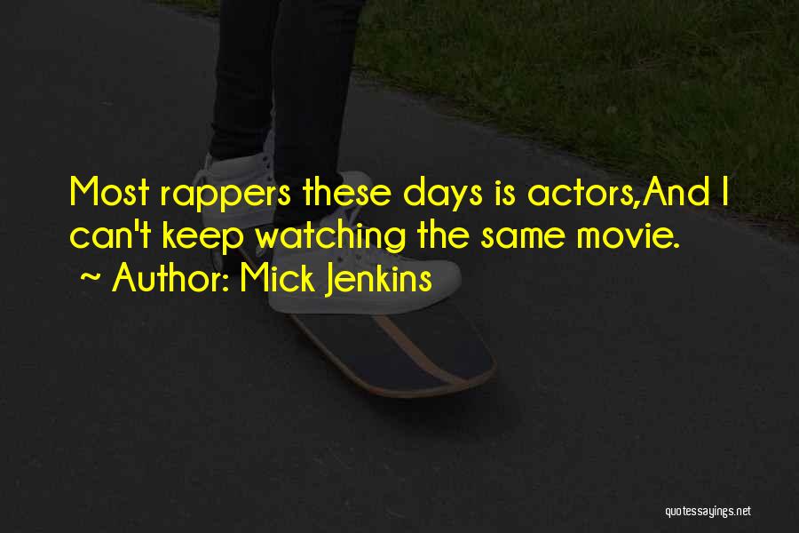 Mick Jenkins Quotes: Most Rappers These Days Is Actors,and I Can't Keep Watching The Same Movie.