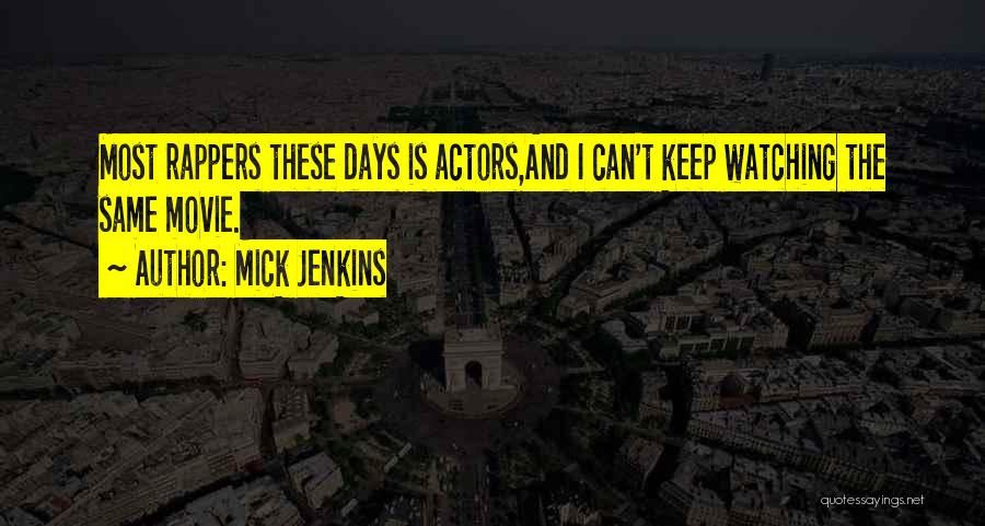 Mick Jenkins Quotes: Most Rappers These Days Is Actors,and I Can't Keep Watching The Same Movie.