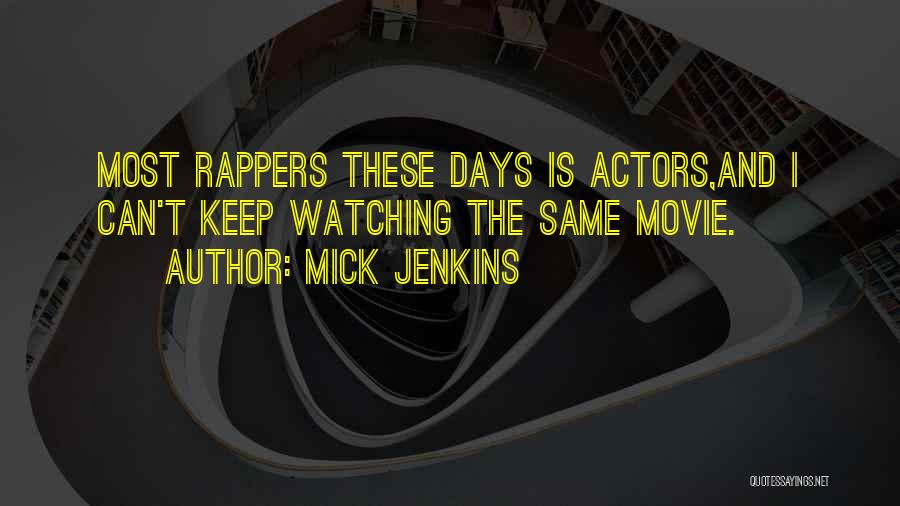 Mick Jenkins Quotes: Most Rappers These Days Is Actors,and I Can't Keep Watching The Same Movie.