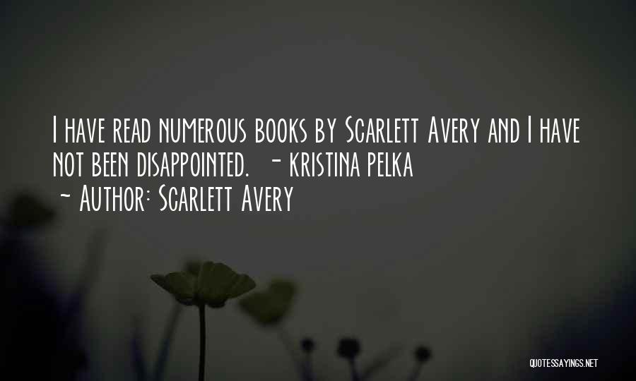 Scarlett Avery Quotes: I Have Read Numerous Books By Scarlett Avery And I Have Not Been Disappointed. - Kristina Pelka