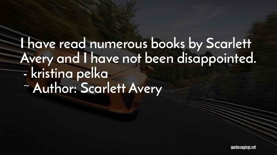 Scarlett Avery Quotes: I Have Read Numerous Books By Scarlett Avery And I Have Not Been Disappointed. - Kristina Pelka
