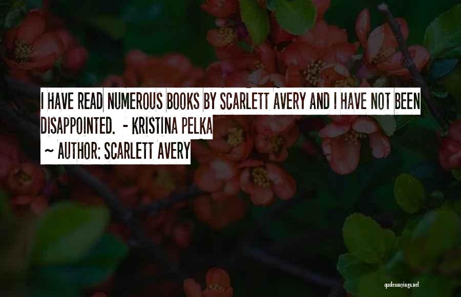 Scarlett Avery Quotes: I Have Read Numerous Books By Scarlett Avery And I Have Not Been Disappointed. - Kristina Pelka