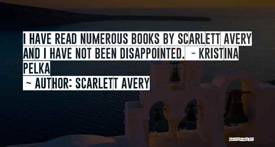 Scarlett Avery Quotes: I Have Read Numerous Books By Scarlett Avery And I Have Not Been Disappointed. - Kristina Pelka