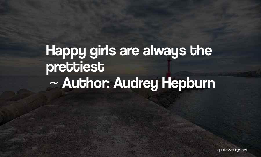 Audrey Hepburn Quotes: Happy Girls Are Always The Prettiest