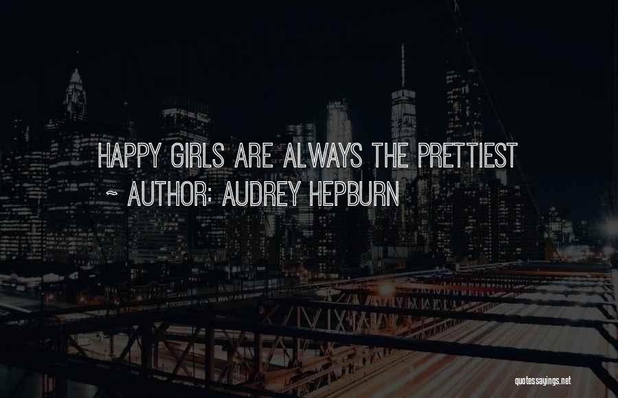 Audrey Hepburn Quotes: Happy Girls Are Always The Prettiest