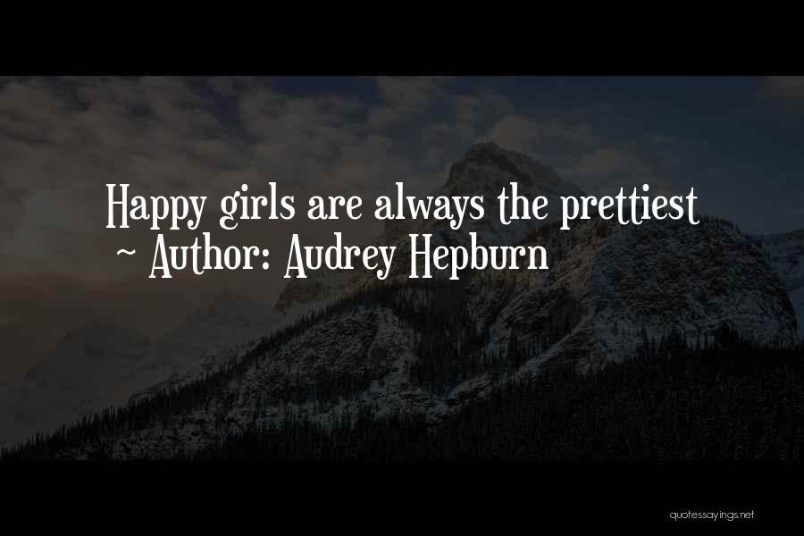 Audrey Hepburn Quotes: Happy Girls Are Always The Prettiest
