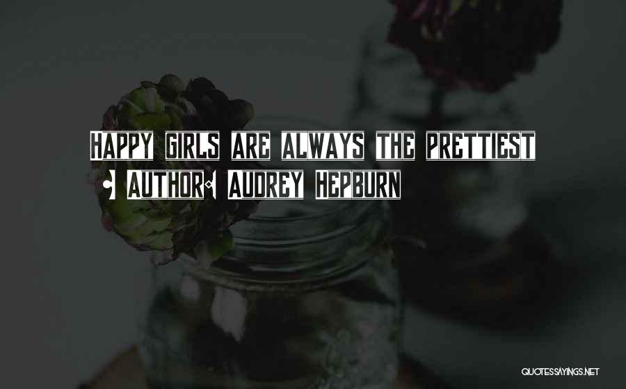 Audrey Hepburn Quotes: Happy Girls Are Always The Prettiest