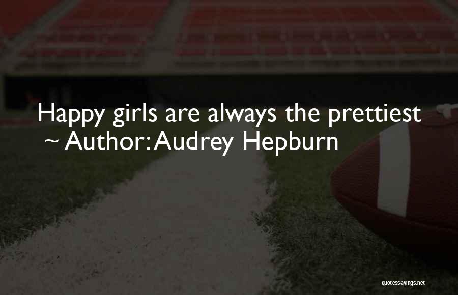 Audrey Hepburn Quotes: Happy Girls Are Always The Prettiest