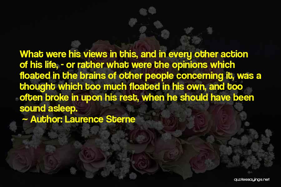 Laurence Sterne Quotes: What Were His Views In This, And In Every Other Action Of His Life, - Or Rather What Were The