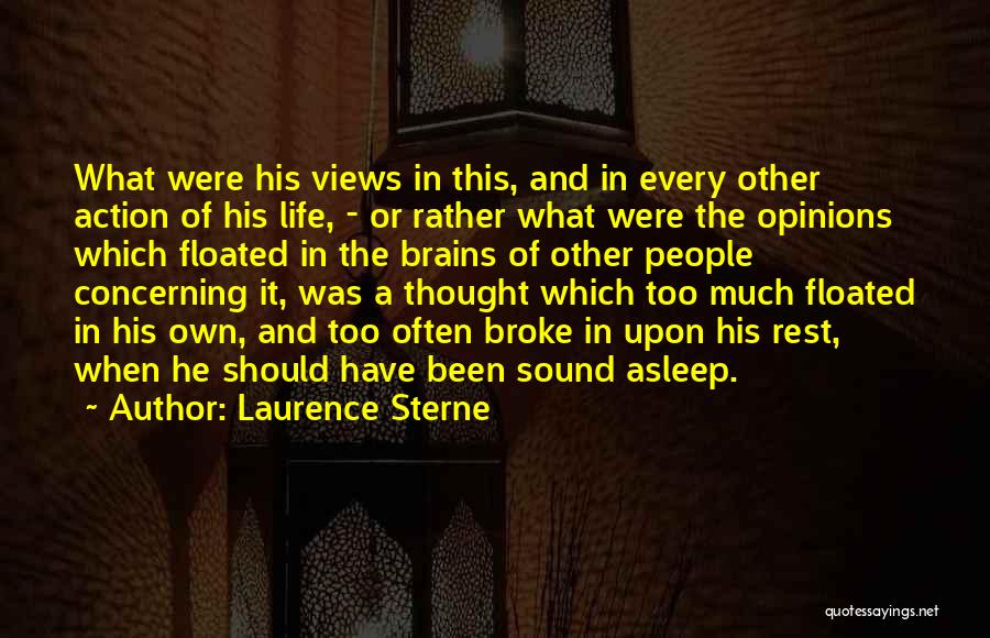 Laurence Sterne Quotes: What Were His Views In This, And In Every Other Action Of His Life, - Or Rather What Were The